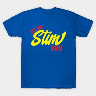 Let Me Stim Bro T-Shirt